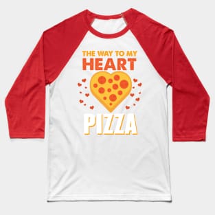 The Way to My Heart is Pizza Baseball T-Shirt